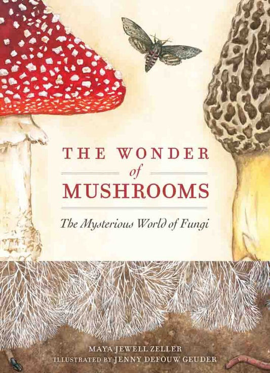 The Wonder of Mushrooms: The Mysterious World of Fungi, Maya Jewell Zeller