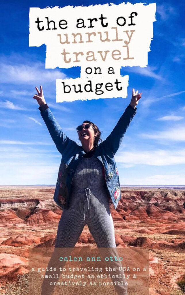 "The Art of Unruly Travel on a Budget" by Calen Ann Otto