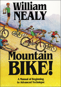 Mountain Bike! A Manual of Beginning to Advanced Technique, William Nealy