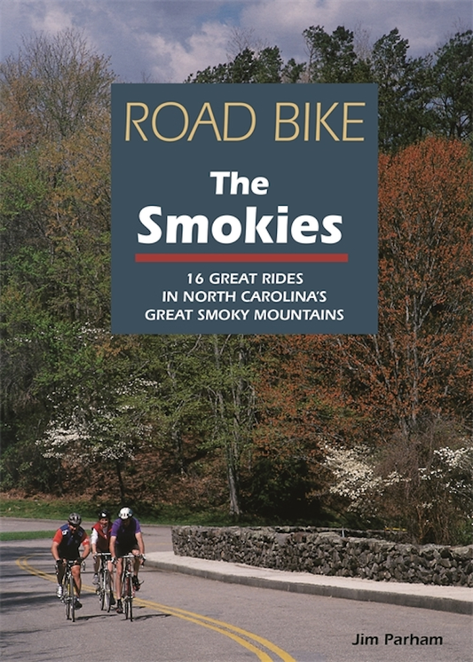 Road Bike The Smokies: 16 Great Rides in North Carolina's Great Smoky Mountains