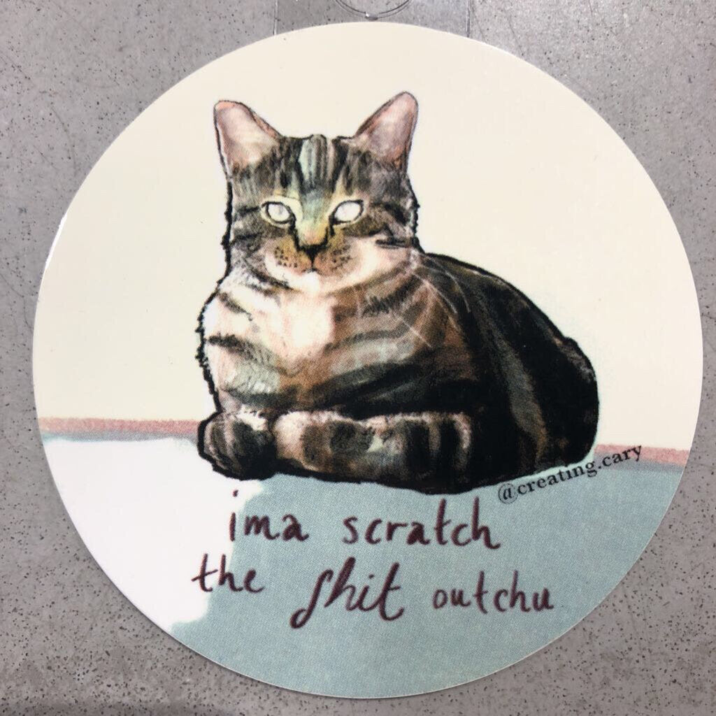 Gingerly Designs Imma Scratch The Shit Outchu Cat Sticker